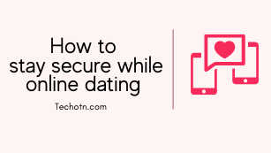 How to stay secure while online dating